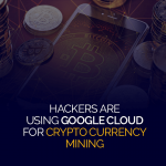 Hackers Are Using Google Cloud for Cryptocurrency Mining