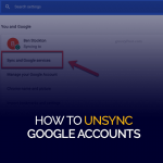 How to Unsync Google Accounts