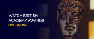 Watch British Academy Awards Live Online