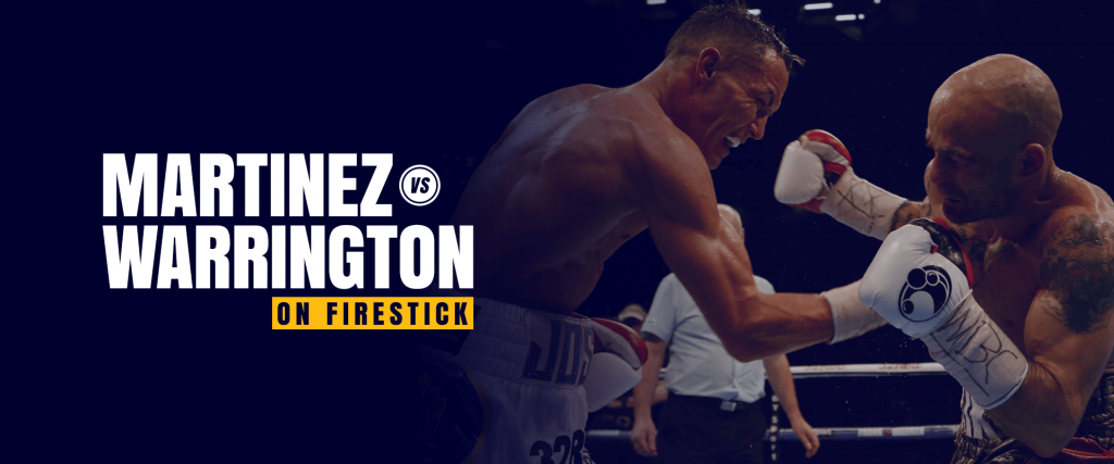 Смотрите бой Кико Мартинес против Джоша Уоррингтона на Firestick