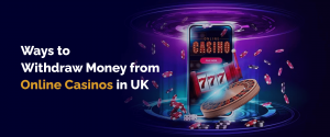 Safest Ways to Withdraw Money from an Online Casino in UK