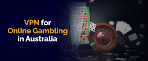 VPN for Online Gambling in Australia