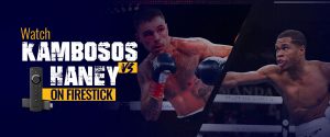 Watch George Kambosos vs Devin Haney on Firestick