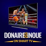 Watch Naoya Inoue vs Nonito Donaire on Smart TV