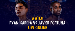 Watch Ryan Garcia vs Javier Fortuna Live Online