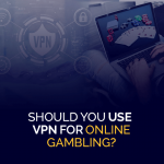 Should You Use a VPN for Online Gambling