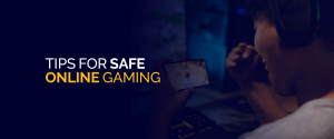 Tips for Safe Online Gaming