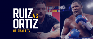 Watch Andy Ruiz vs Luis Ortiz on Smart TV