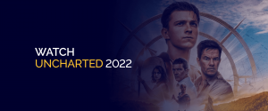 Watch Uncharted 2022