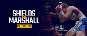 Se Claressa Shields vs Savannah Marshall på Firestick