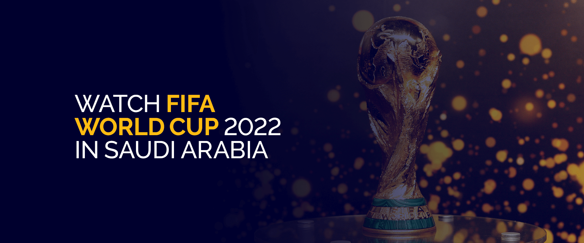 Watch FIFA World Cup 2022 in Saudi Arabia