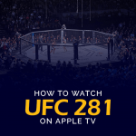 How to Watch UFC 281 on Apple TV