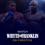 Dillian Whyte vs Jermaine Franklin on Firestick