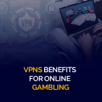 How Does a VPN Benefit Online Gambling Globally