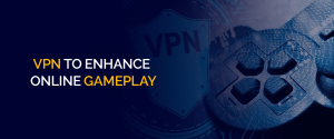 VPN per migliorare il gioco online