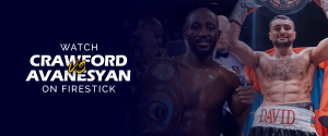 Watch Terence Crawford vs David Avanesyan on Firestick