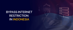 Umgehen Sie die Internetbeschränkung in Indonesien