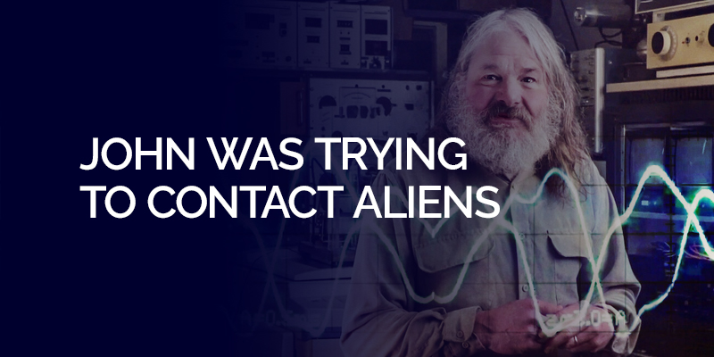 John Was Trying To Contact Aliens