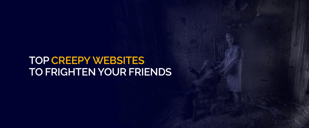 14 Top Scary Websites To Frighten Your Friends