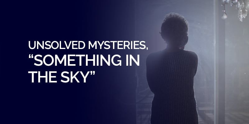 Unsolved Mysteries, “Something in the Sky”