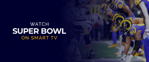 Watch Super Bowl on Smart TV