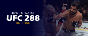 Roku'da UFC 288 Nasıl İzlenir