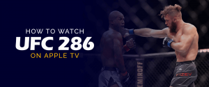 How to watch UFC 286 on Apple TV