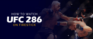 كيفية مشاهدة UFC 286 على Firestick
