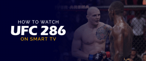 How to watch UFC 286 on Smart TV