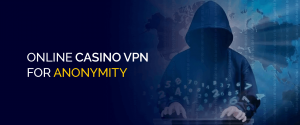 Online Casino VPN for Anonymity