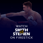 Kuckt Callum Smith vs Pawel Stepien op Firestick