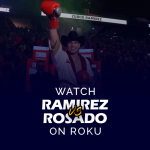 Watch Gilberto Ramirez vs Gabe Rosado Roku