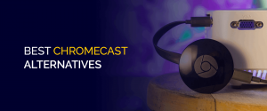 Best Chromecast Alternatives