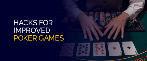 Hacks for Improved Poker Games