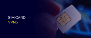 SIM Card VPNs