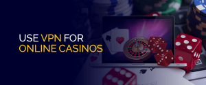 Use VPN for Online Casinos