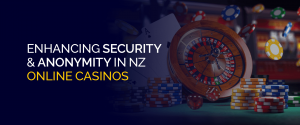Verbessere Sécherheet an Anonymitéit an NZ Online Casinoen