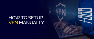 How to Setup VPN Manually