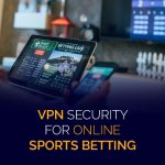 オンラインスポーツ賭博のためのVPNセキュリティ