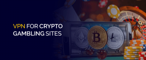 VPN for Crypto Gambling Sites