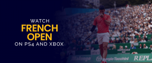 Oglądaj French Open na PS4 i Xbox