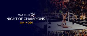 Se WWE Night of Champions på Kodi