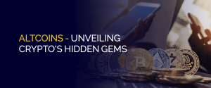Altcoins - Unveiling Crypto's Hidden Gems