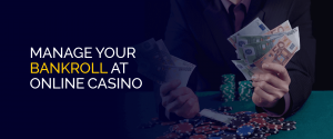Manage Your Bankroll At Online Casino