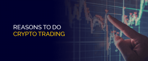 Reasons to do Crypto Trading