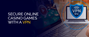 Secure Online Casino Games With a VPN
