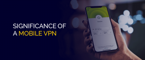 Significance of a Mobile VPN