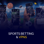 Sports Betting & VPNs