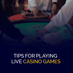 Tips voor het spelen van live casinospellen