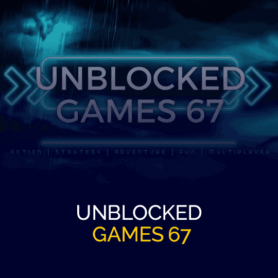 Unblocked Games 67: Unlocking the Gateway to Fun